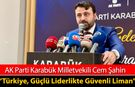 MİLLETVEKİLİ ŞAHİN "TÜRKİYE GÜÇLÜ LİDERLİKTE GÜVENLİ LİMAN"