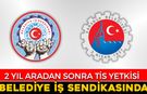 İKİ YIL SONRA TİS YETKİSİ YENİDEN BELEDİYE-İŞ SENDİKASI'NDA