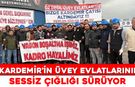 KARDEMİR’İN ÜVEY EVLATLARININ SESSİZ ÇIĞLIĞI SÜRÜYOR