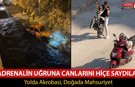 ADRENALİN UĞRUNA CANLARINI HİÇE SAYDILAR