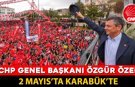 CHP GENEL BAŞKANI ÖZGÜR ÖZEL KARABÜK'E GELİYOR