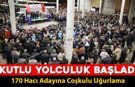 KARABÜK'TE 170 HACI ADAYI MEDİNE'YE UĞURLANDI