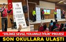 “DİLİMİZ SEVGİ, YOLUMUZ İYİLİK” PROJESİ SON OKULLARA ULAŞTI