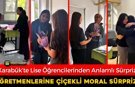 ÖĞRENCİLERDEN ÖĞRETMENLERİNE ANLAMLI SÜRPRİZ