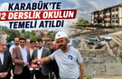 KARABÜK’TE 12 DERSLİK OKULUN TEMELİ ATILDI