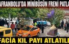 SAFRANBOLU’DA MİNİBÜSÜN FRENİ PATLADI FACİA KIL PAYI ATLATILDI