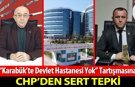 "KARABÜK'TE DEVLET HASTANESİ YOK" TARTIŞMASINA CHP'DEN SERT TEPKİ