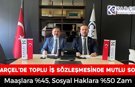 KARÇEL’DE TOPLU İŞ SÖZLEŞMESİNDE MUTLU SON