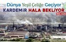 DÜNYA YEŞİL ÇELİĞE GEÇİYOR VE KARDEMİR HALA BEKLİYOR