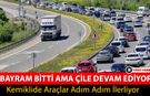 KEMİKLİDE BAYRAM BİTTİ AMA ÇİLE DEVAM EDİYOR