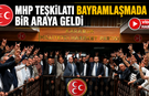 MHP TEŞKİLATI BAYRAMLAŞMADA BİR ARAYA GELDİ