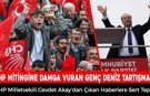 CHP MİTİNGİNE DAMGA VURAN GENÇ DENİZ TARTIŞMASI