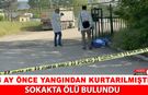 YANGINDAN KURTARILAN ADAM SOKAKTA ÖLÜ BULUNDU