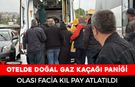 OTELDE DOĞAL GAZ KAÇAĞI PANİĞİ