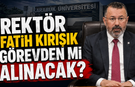 KBÜ REKTÖRÜ FATİH KIRIŞIK GÖREVDEN Mİ ALINACAK..?