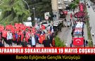 SAFRANBOLU SOKAKLARINDA 19 MAYIS COŞKUSU