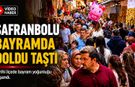 TARİHİ KENT SAFRANBOLU BAYRAMDA DOLDU TAŞTI