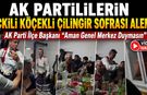 AK PARTİLİLERİN KÖÇEKLİ ÇİLİNGİR SOFRASI KÖY ODASI ALEMİ