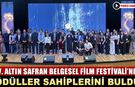 ALTIN SAFRAN'DA ÖDÜLLER SAHİPLERİNİ BULDU