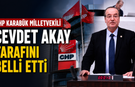 CEVDET AKAY TARAFINI BELLİ ETTİ..!