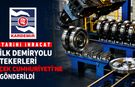 KARDEMİR İLK DEMİRYOLU TEKERLERİNİ ÇEK CUMHURİYETİNE GÖNDERDİ