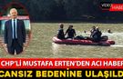 CHP'Lİ MUSTAFA ERTEN'İN CANSIZ BEDENİNE ULAŞILDI