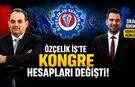 ÖZÇELİK İŞ’TE KONGRE HESAPLARI DEĞİŞTİ..!