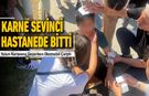 KARNE SEVİNCİ HASTANEDE BİTTİ