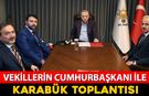 VEKİLLERİN CUMHURBAŞKANI ERDOĞAN İLE KARABÜK TOPLANTISI