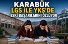 KARABÜK LGS VE YKS’DE ESKİ BAŞARILARINI ÖZLÜYOR