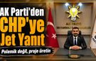 AK PARTİ İLÇE BAŞKANINDAN CHP'YE JET YANIT