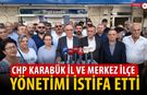 CHP KARABÜK İL VE MERKEZ İLÇE YÖNETİMİ İSTİFA ETTİ