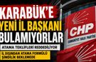 CHP'NİN BUTLAN YÖNETİMİ KARABÜK’E İL BAŞKANI BULAMIYOR