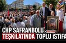 CHP SAFRANBOLU TEŞKİLATINDA TOPLU İSTİFA