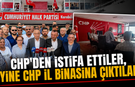 CHP'DEN İSTİFA ETTİLER, SONRA İL BİNASINA ÇIKIP ÇAY İÇTİLER