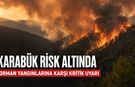 ORMAN YANGINLARINA KARŞI KRİTİK UYARI, KARABÜK RİSK ALTINDA