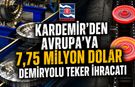 KARDEMİR'DEN AVRUPA'YA 7,75 MİLYON DOLARLIK DEMİRYOLU TEKERİ İHRACATI