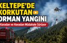 KELTEPE'DE KORKUTAN ORMAN YANGINI