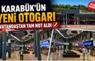 KARABÜK'ÜN YENİ OTOGARI VATANDAŞTAN TAM NOT ALDI