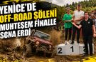 YENİCE'DE OFF-ROAD ŞÖLENİ MUHTEŞEM FİNALLE SONA ERDİ
