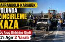 SAFRANBOLU-KARABÜK YOLUNDA ZİNCİRLEME KAZA: 2 YARALI
