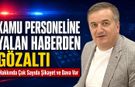 KAMU PERSONELİNE ‘YALAN HABERDEN’ GÖZALTI..!
