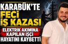 ELEKTRİK AKIMINA KAPILAN İŞÇİ HAYATINI KAYBETTİ