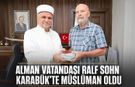ALMAN VATANDAŞI RALF SOHN KARABÜK’TE MÜSLÜMAN OLDU