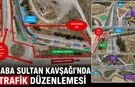 BABA SULTAN KAVŞAĞI’NDA YENİ TRAFİK DÜZENLEMESİ