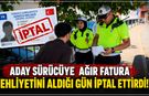 EHLİYETİ ALDIĞI GÜN İPTAL EDİLDİ
