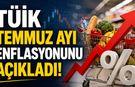 TÜİK TEMMUZ AYI ENFLASYONUNU AÇIKLADI