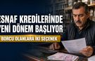 ESNAF KREDİLERİNDE YENİ DÖNEM: BORCU OLANLARA İKİ SEÇENEK