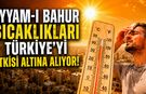 EYYAM-I BAHUR SICAKLIKLARI TÜRKİYE'Yİ ETKİSİ ALTINA ALIYOR