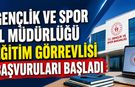 GENÇLİK VE SPOR İL MÜDÜRLÜĞÜ EĞİTİM PERSONELİ BAŞVURULARI BAŞLADI
